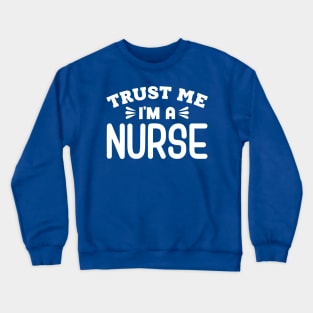 Trust Me, I'm a Nurse Crewneck Sweatshirt